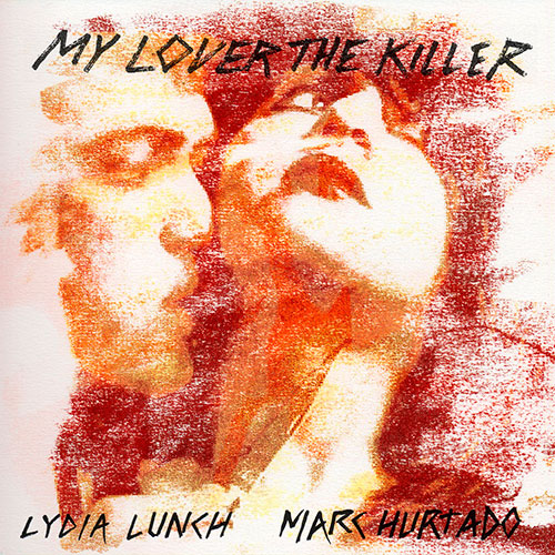 Lydia Lunch & Marc Hurtado: My Lover the Killer 2LP